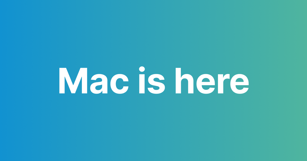 Mac is here