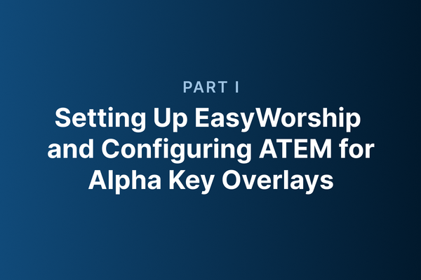Part 1_ Setting Up EasyWorship and Configuring ATEM for Alpha Key Overlays.png