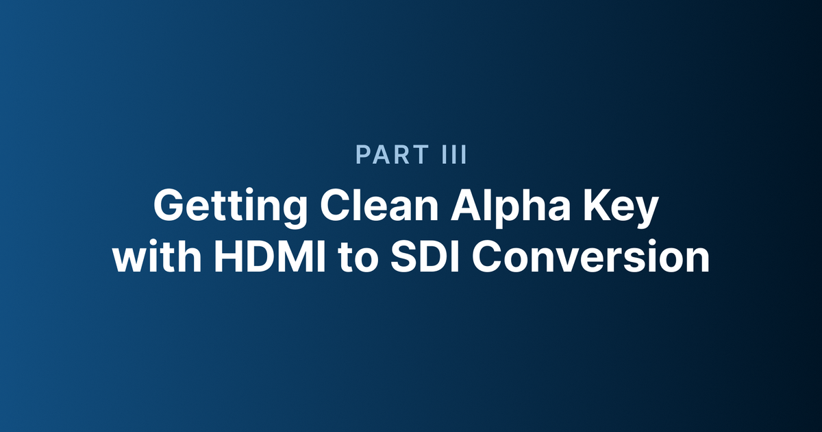 Part 3_ Getting Clean Alpha Key with HDMI to SDI Conversion.png