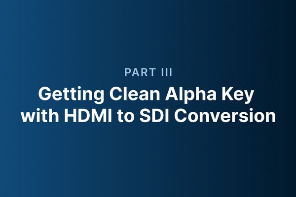 Part 3_ Getting Clean Alpha Key with HDMI to SDI Conversion.png