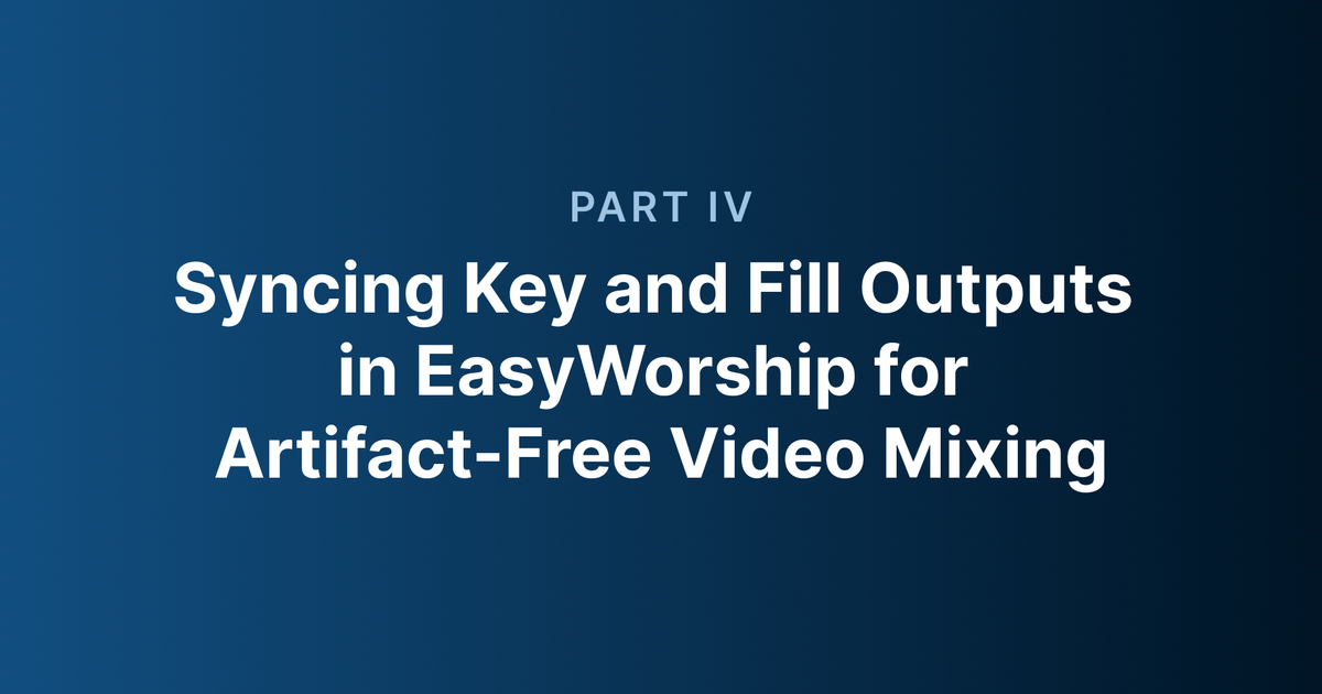 Part 4_ Syncing Key and Fill Outputs in EasyWorship for Artifact-Free Video Mixing.png